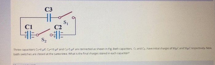 Solved СЗ C1 S C2 S, Three Capacitors C7-6 F C2-10 UF And C | Chegg.com