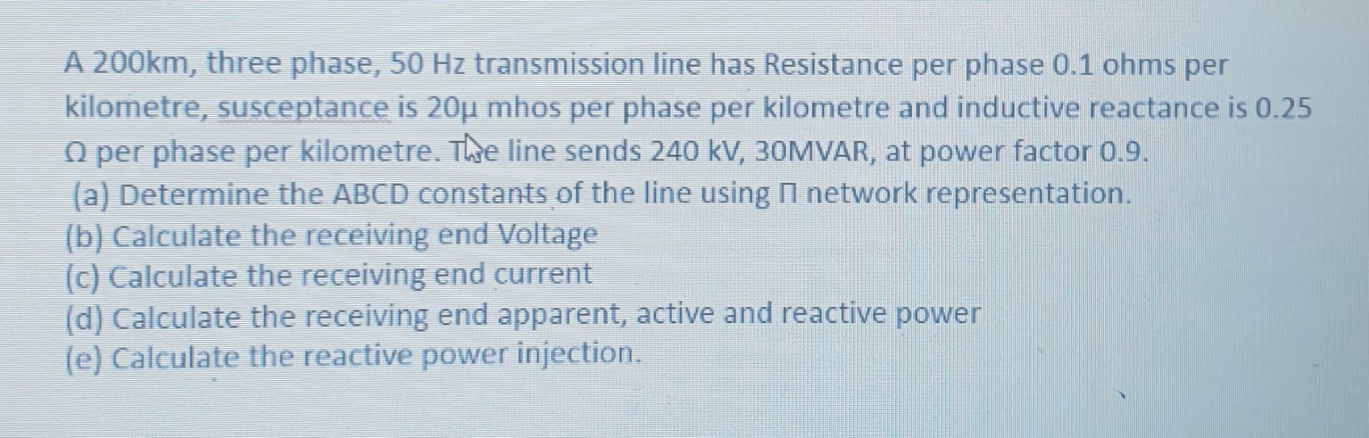 Solved A 200km, three phase, 50 Hz transmission line has | Chegg.com