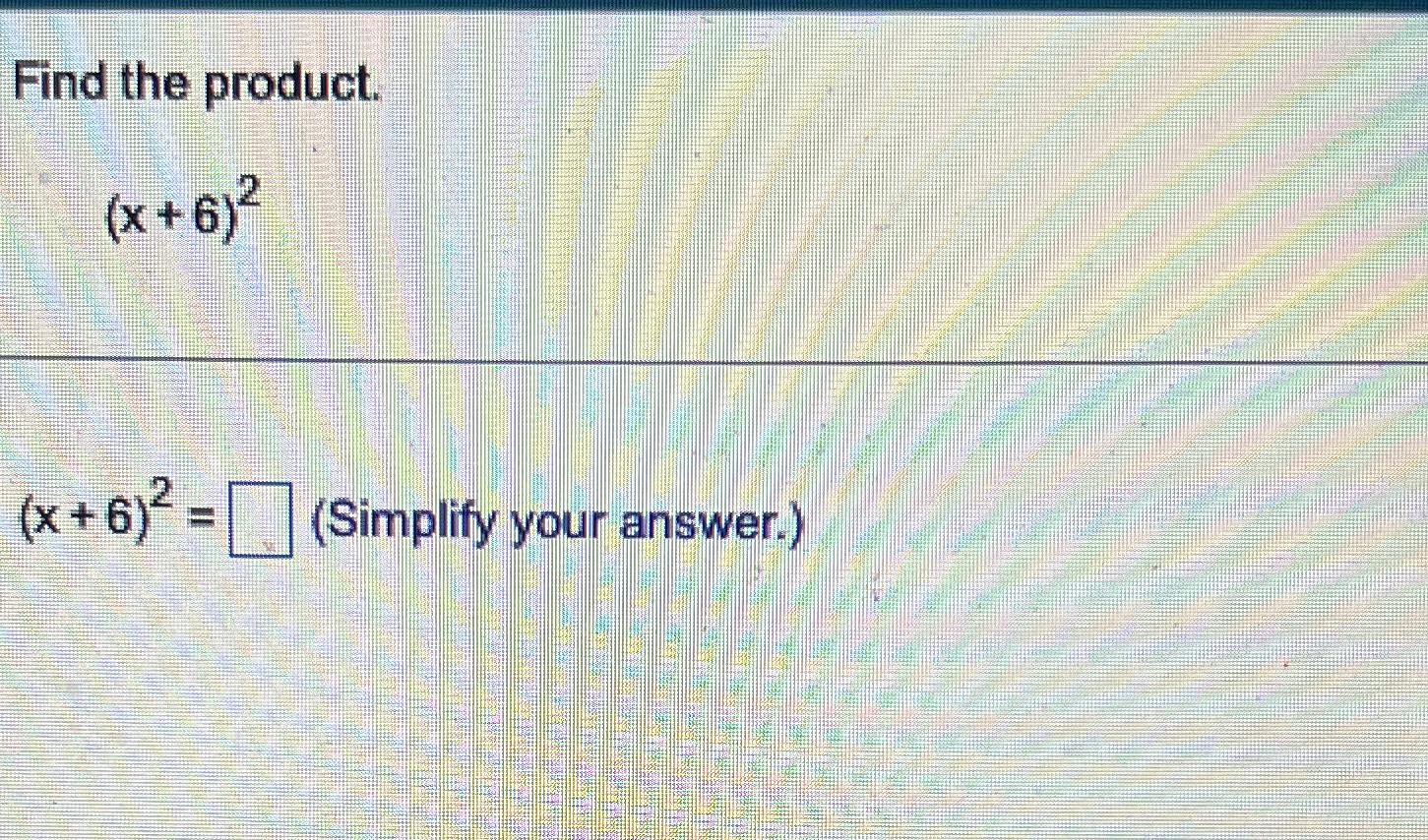 Solved Find the product.(x+6)2(x+6)2=(Simplify your answer.)