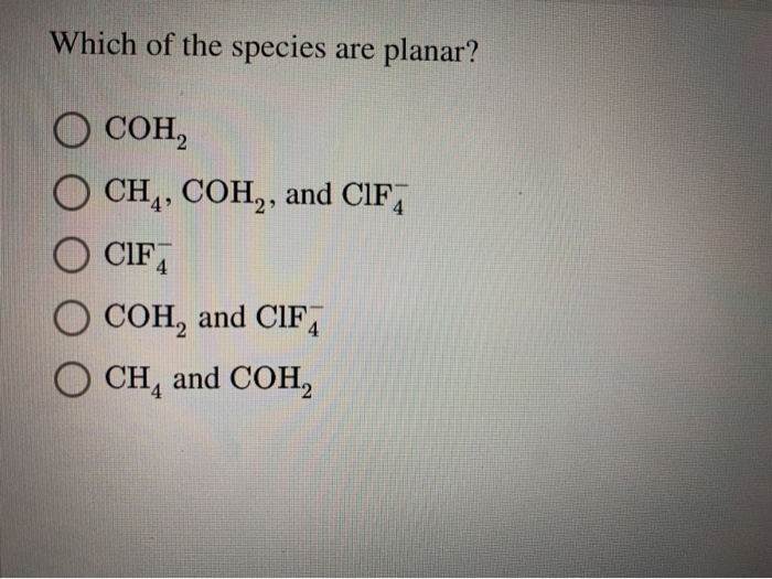 Solved Which of the species are planar? ОСОН, O CH4, COH,, | Chegg.com