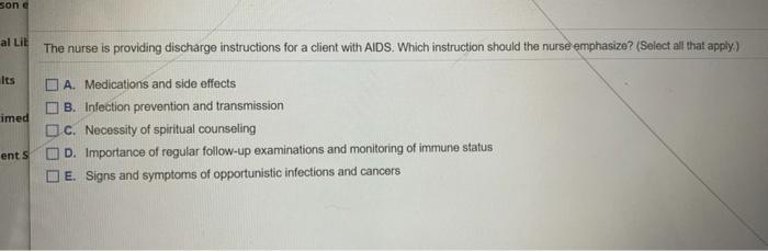 son al Lit The nurse is providing discharge instructions for a client with AIDS. Which instruction should the nurse emphasize