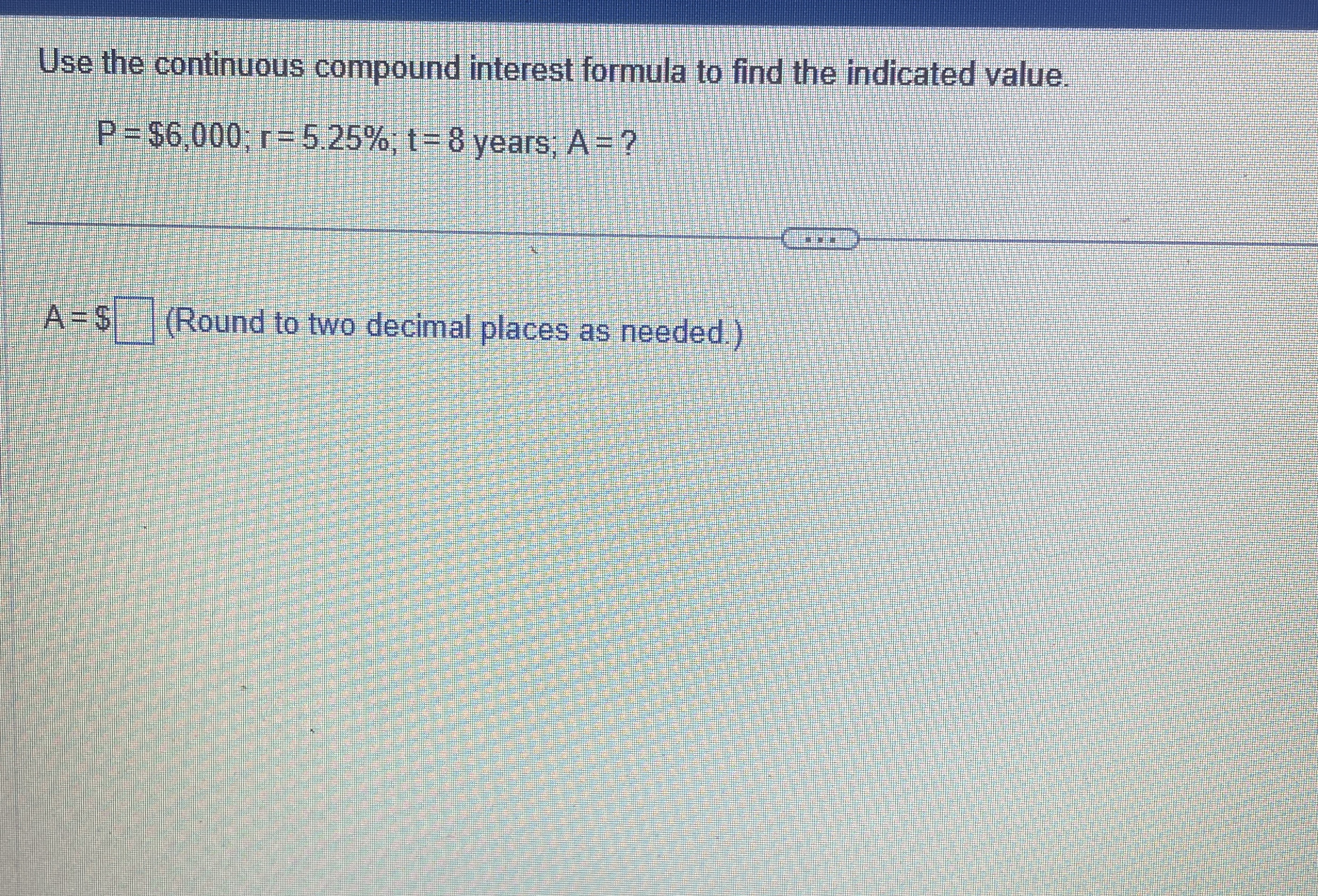 Solved Use the continuous compound interest formula to find | Chegg.com