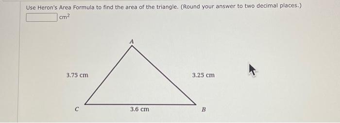 Solved Use Heron's Area Formula to find the area of the | Chegg.com