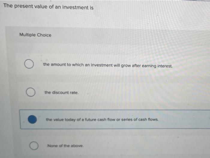 Solved The present value of an investment is Multiple Choice