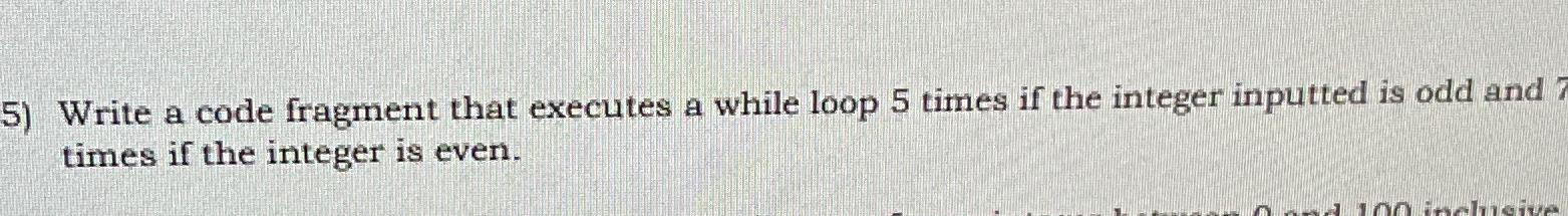 Solved Write a code fragment that executes a while loop 5 | Chegg.com