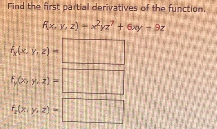 Find the first partial derivatives of the function. \[ f(x, y, z)=x^{2} y z^{7}+6 x y-9 z \] \[ f_{x}(x, y, z)= \] \[ f_{y}(x