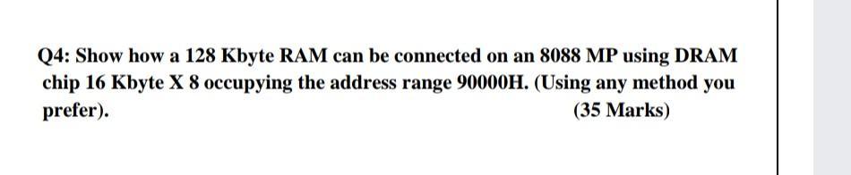 Solved Q4: Show how a 128 Kbyte RAM can be connected on an | Chegg.com
