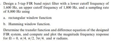 Solved a. Design a linear phase bandpass FIR filter with 25 | Chegg.com