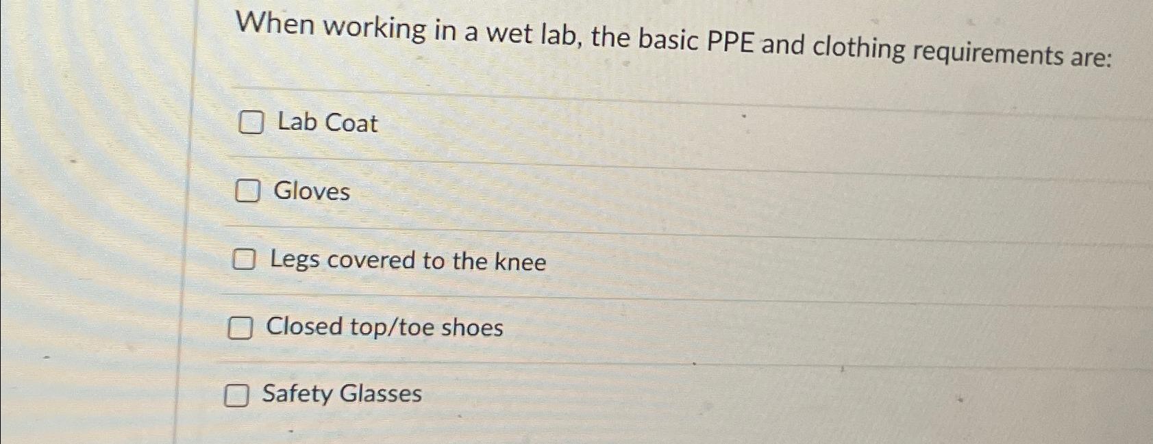 Solved When working in a wet lab, the basic PPE and clothing