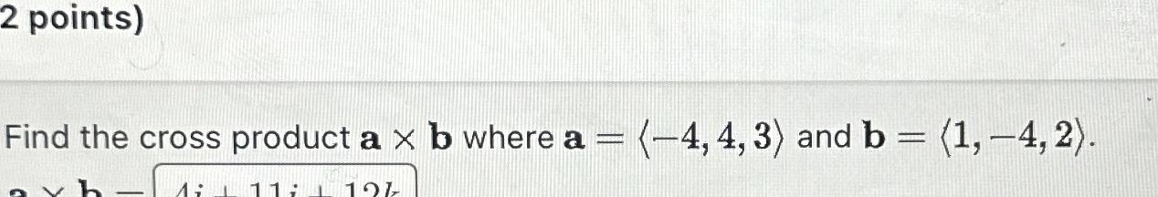 Solved Find The Cross Product A×b ﻿where A=(:-4,4,3:) ﻿and | Chegg.com