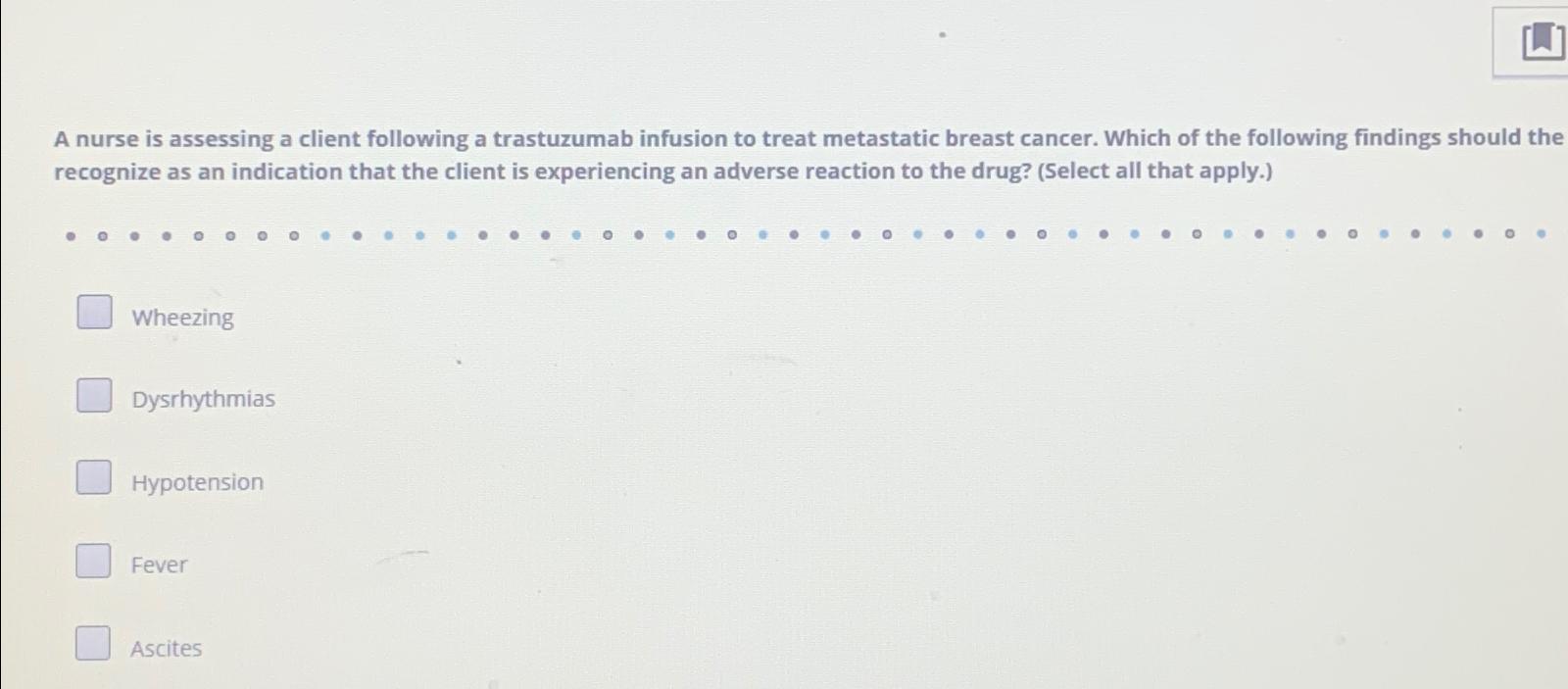 Solved A nurse is assessing a client following a trastuzumab | Chegg.com