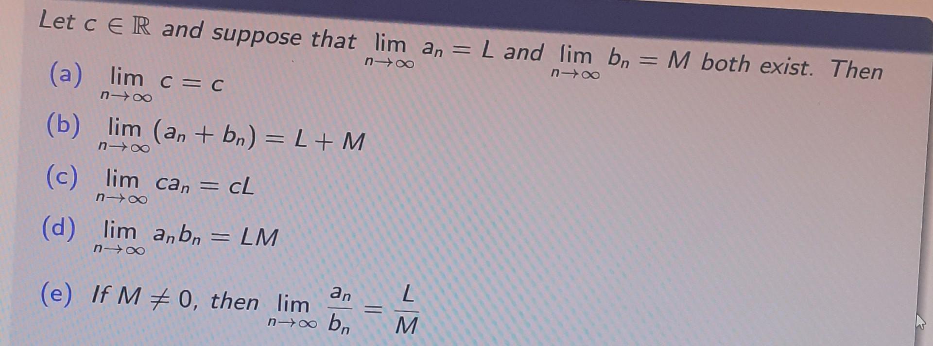 Solved Let c∈R and suppose that limn→∞an=L and limn→∞bn=M | Chegg.com