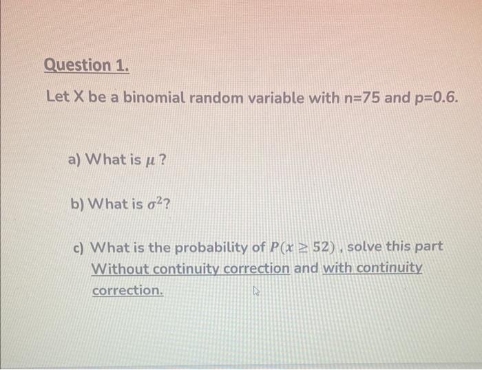 Solved Let X be a binomial random variable with n=75 and | Chegg.com