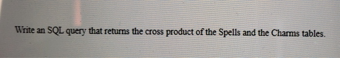 Solved Write an SQL query that returns the cross product of | Chegg.com
