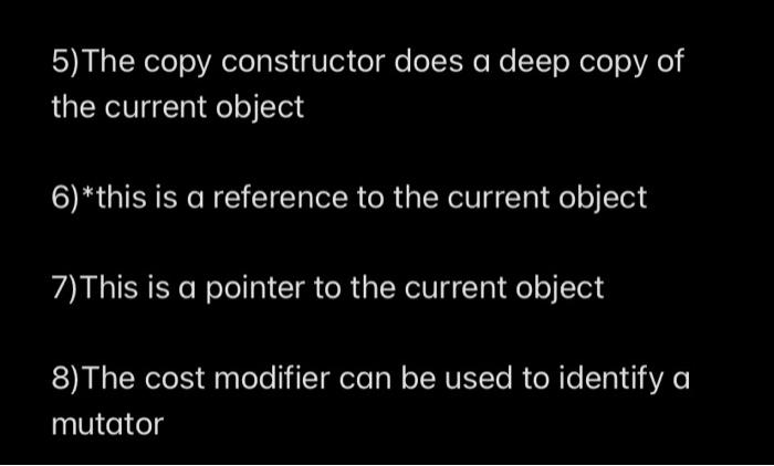Solved 5)The copy constructor does a deep copy of the | Chegg.com
