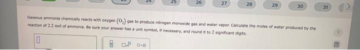 Gaseous ammonia chervically reacts with oxvgen \( \left(\mathrm{O}_{2}\right) \) gas to produce nitrogen monoxide gas and wat