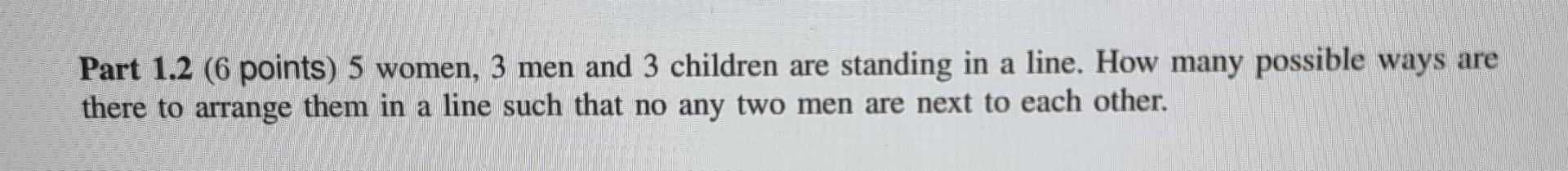 Solved Part 1.2 (6 points) 5 women, 3 men and 3 children are | Chegg.com