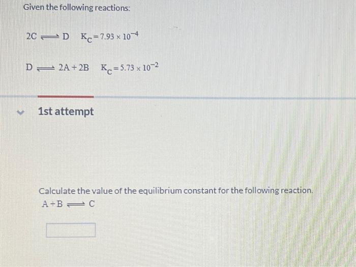 Solved Given the following reactions: 2C⇌DKC=7.93×10−4 D⇌2 | Chegg.com