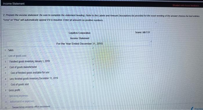 2. Prepare the income statement. Be sure to complete the statement heading. Refer to the Labets and Amount Descriptions tist 