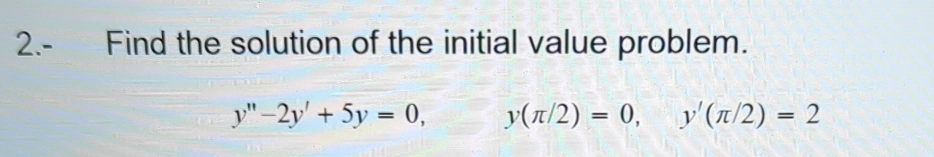 Solved 2.- Find the solution of the initial value problem. | Chegg.com