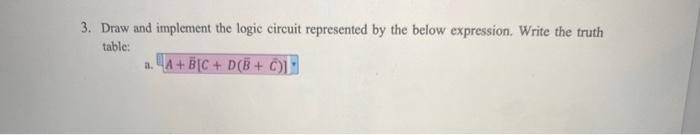 Solved 3. Draw and implement the logic circuit represented | Chegg.com