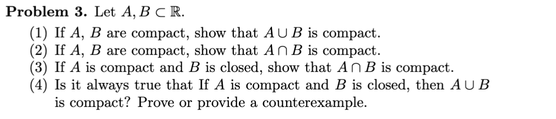 Solved Problem 3. ﻿Let A,BsubR.(1) If A,B ﻿are compact, show | Chegg.com