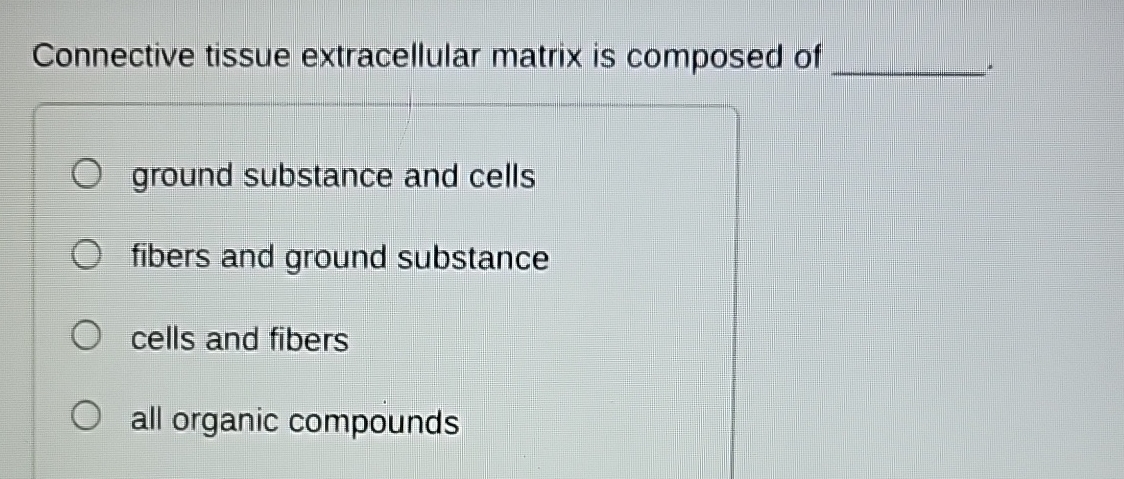 Solved Connective tissue extracellular matrix is composed | Chegg.com
