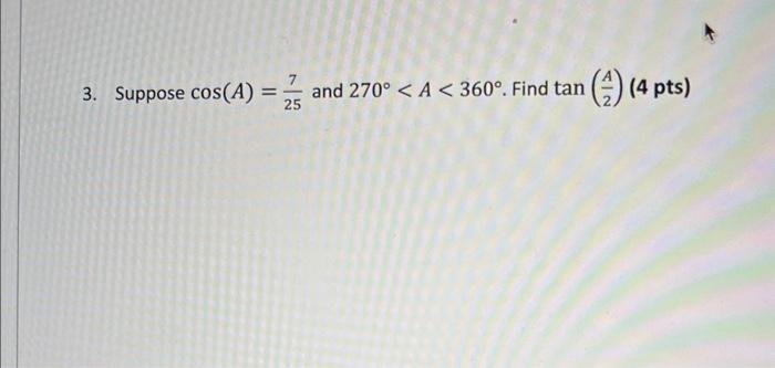 Solved 3. Suppose cos(A)=257 and 270∘ | Chegg.com