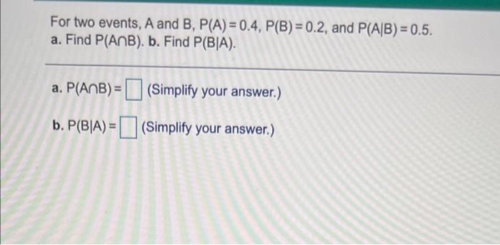 Solved For Two Events, A And B, P(A) = 0.4, P(B) = 0.2, And | Chegg.com