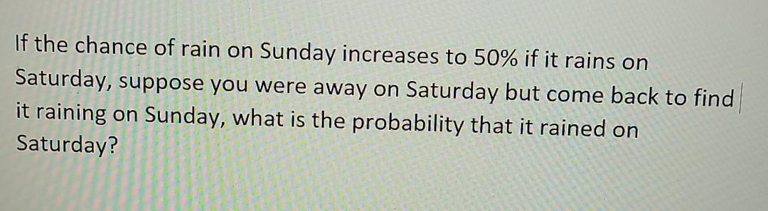 Solved If the chance of rain on Sunday increases to 50% if | Chegg.com
