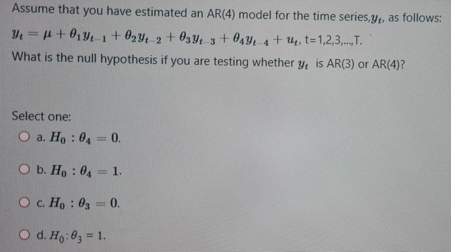 Solved Assume That You Have Estimated An Ar 4 Model For Chegg Com