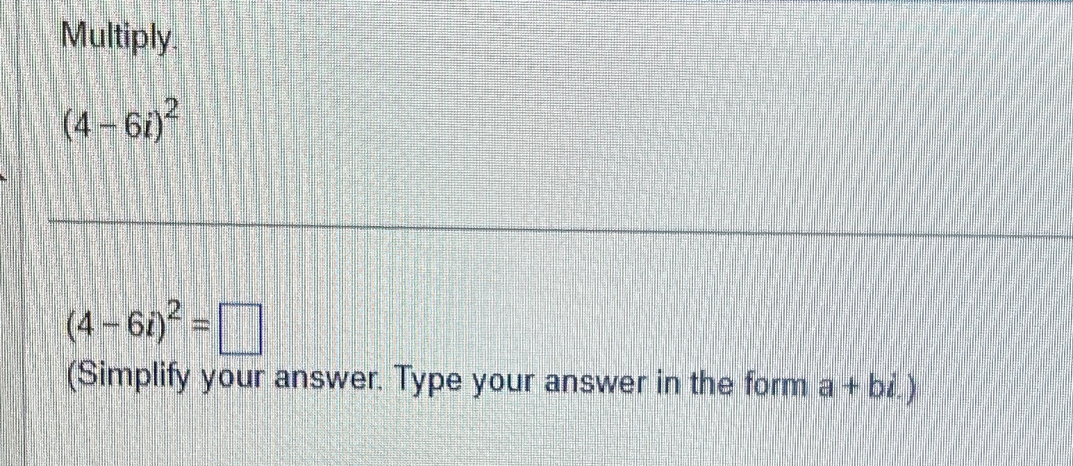 solved-multiply-4-6i-2-4-6i-2-simplify-your-answer-type-chegg