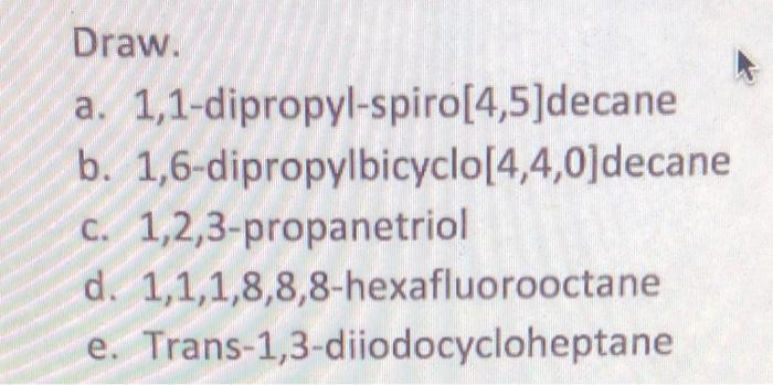 Solved Draw. a. 1,1-dipropyl-spiro[4,5]decane b. | Chegg.com