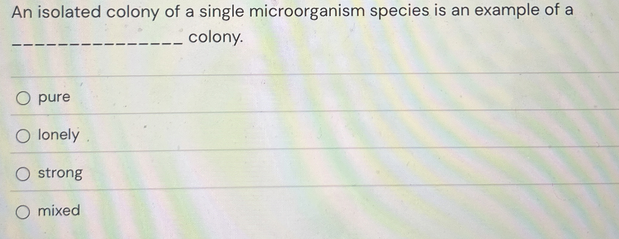 Solved An isolated colony of a single microorganism species | Chegg.com