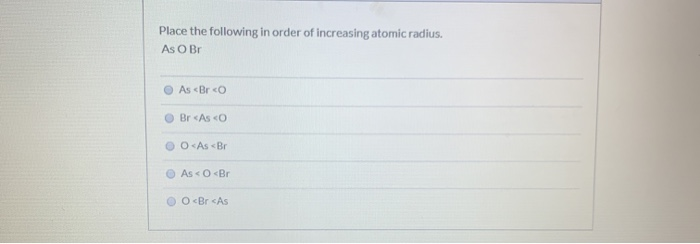 Solved Place The Following In Order Of Increasing Atomic
