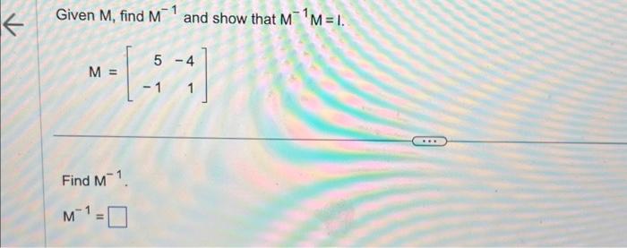 Given M, find M−1 and show that M−1M=1. M=[5−1−41] | Chegg.com