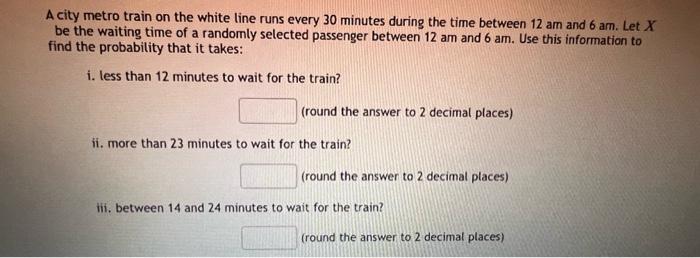 Solved A city metro train on the white line runs every 30 | Chegg.com