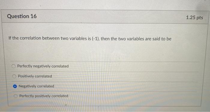 Solved Question 16 1.25 pts If the correlation between two | Chegg.com