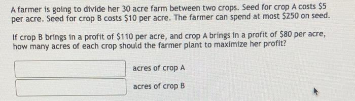 Solved A farmer is going to divide her 30 acre farm between | Chegg.com