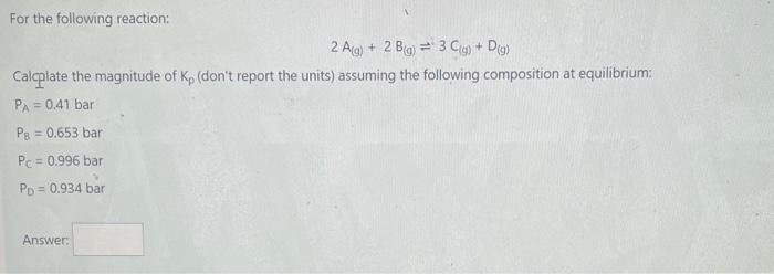 Solved For The Following Reaction 2a G 2b G ⇌3c G D G