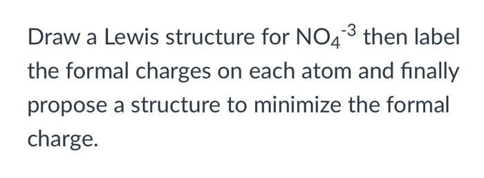 Solved Draw a Lewis structure for NO4-3 then label the | Chegg.com