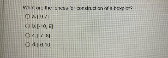 Solved What are the fences for construction of a boxplot? a. | Chegg.com