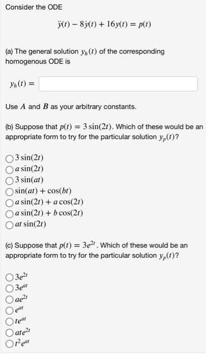 Solved Consider the ODE y¨(t)−8y˙(t)+16y(t)=p(t) (a) The | Chegg.com