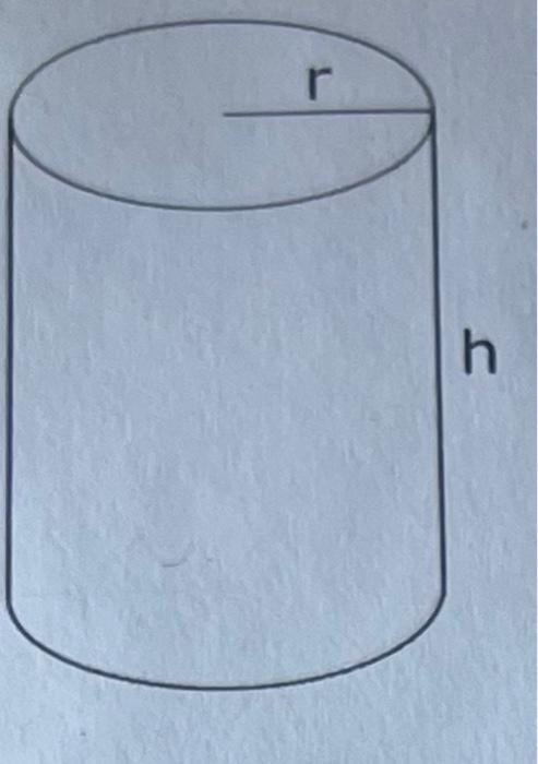 Solved 4. You are making a cylinder with radius r and height | Chegg.com