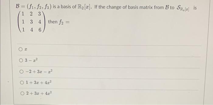 Solved B=(f1,f2,f3) Is A Basis Of R2[x]. If The Change Of | Chegg.com