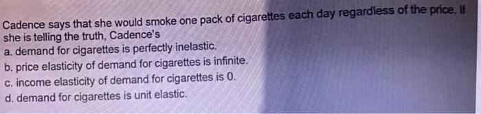 cadence cigarettes Solved Cadence says that she would smoke one pack of