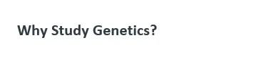 Solved Why Study Genetics? | Chegg.com