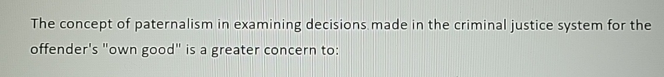 Solved The concept of paternalism in examining decisions | Chegg.com