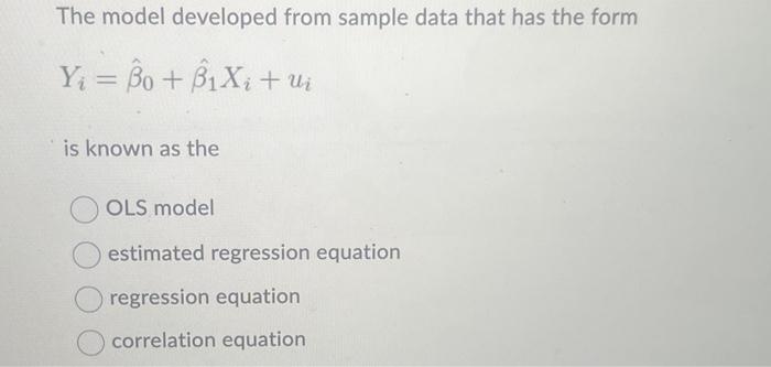 Solved The model developed from sample data that has the | Chegg.com