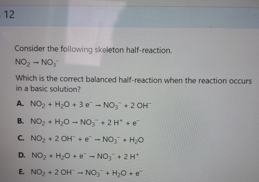 Solved 12 Consider the following skeleton half-reaction. NO2 | Chegg.com